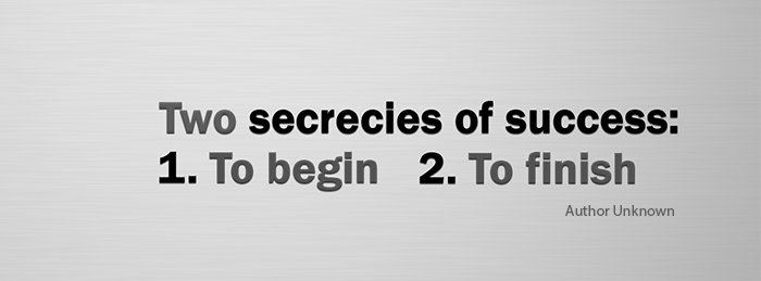 Two secrecies of success 1. To begin 2. To finish at Bups.co
